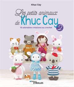 Les petits animaux de Khuc Cay. Tome 2. 16 adorables créations au crochet - Cay Khuc - Oudin Géraldine