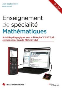 Enseignement de spécialité Mathématiques 1re et Tle. Activités pédagogiques avec la TI-Nspire CX II- - Civet Jean-Baptiste - Hanuš Boris