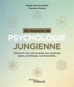 50 exercices de psychologie jungienne. Découvrir son vrai soi grâce aux symboles, signes, archétypes - Martin Virgile Stanislas - Masson Desislava