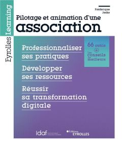 Pilotage et animation d'une association. Professionnaliser ses pratiques, développer ses ressources - Jeske Frédérique