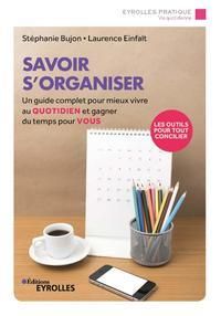 Savoir s'organiser. Un guide complet pour mieux vivre au quotidien et gagner du temps pour vous, 2e - Bujon Stéphanie - Einfalt Laurence