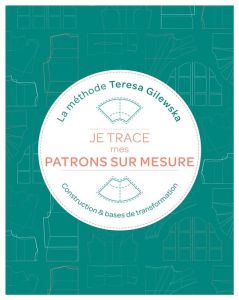 Je trace mes patrons sur mesure : La méthode Teresa Gilewska. Contruction & bases de transformation - Gilewska Teresa