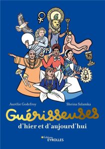 Guérisseuses, d'hier et d'aujourd'hui. 50 femmes puissantes - Szlamka Sheina - Godefroy Aurélie