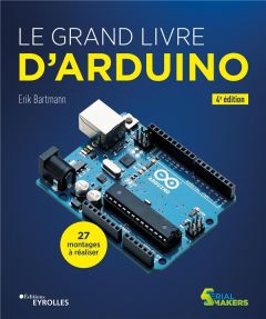 Le grand livre d'Arduino. 4e édition - Bartmann Erik - Queruel-Haas Catherine - Lafarge D