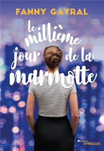 Le millième jour de la marmotte - Gayral Fanny