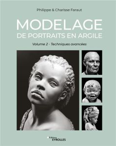 Modelage de portraits en argile. Volume 2, Techniques avancées - Faraut Philippe - Faraut Charisse - Pieroni Marie