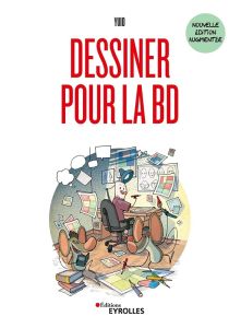 Dessiner pour la BD. Edition revue et augmentée - YUIO