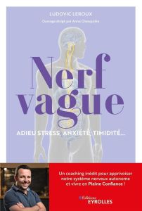 Nerf vague : adieu stress, anxiété, timidité... Un coaching inédit pour apprivoiser notre système ne - Leroux Ludovic