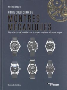 Votre collection de montres mécaniques. Une sélection de modèles pour homme à combiner selon vos usa - Esposito Nicolas