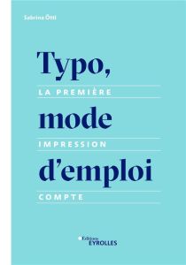 Typo, mode d'emploi. La première impression compte - Ottl Sabrina - Seguin Laurence