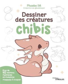 Dessiner des créatures chibis. Plus de 60 animaux mythiques et monstres magiques à croquer - Im Phoebe - Valentin Véronique