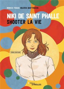 Niki de Saint Phalle. Shooter la vie - Foggia Monica - Quattrocchi Valeria