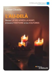 L'au-delà. Penser la vie après la mort, à travers l'histoire et les cultures - Obadia Lionel