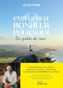 C'est quoi le bonheur pour vous ? En quête de sens - Peron Julien