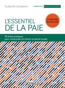 L'essentiel de la paie. 54 fiches pratiques pour comprendre et mettre en oeuvre la paie, 3e édition - Campistron Guillaume