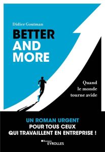 Better and more. Quand le monde tourne avide - Goutman Didier