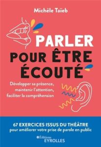 Parler pour être écouté. Développer sa présence, maintenir l'attention, faciliter la compréhension - Taïeb Michèle