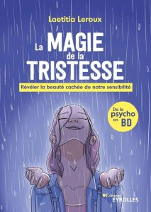 La magie de la tristesse. Révéler la beauté cachée de notre sensibilité - Leroux Laetitia