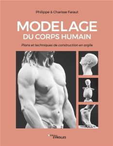 Modelage du corps humain. Plans et techniques de construction en argile - Faraut Charisse - Faraut Philippe - Pieroni Marie