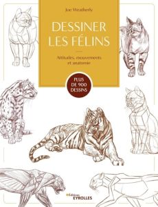 Dessiner les félins. Attitudes, mouvements et anatomie - Weatherly Joe - Colman David - Del Cotto Sylvie