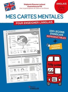 Mes cartes mentales pour enseigner l'anglais - Cycles 2 et 3. 100 leçons d'anglais reproductibles + - FILF/ELEAUME LACHAUD