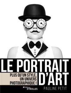 Le portrait d'art. Plus qu'un style, un univers photographique ! - Petit Pauline