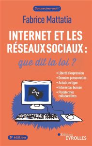 Internet et les réseaux sociaux : que dit la loi ? 5e édition - Mattatia Fabrice