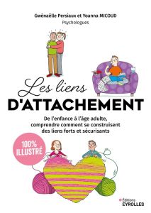 Les liens d'attachement. De l'enfance à l'âge adulte, comprendre comment se construisent des liens f - Persiaux Gwénaëlle - Micoud Yoanna - Crainmark Joh