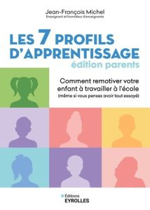 Les 7 profils d'apprentissage, édition parents. Comment remotiver votre enfant à travailler à l'écol - Michel Jean-François