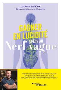 J'arrête de me limiter grâce au nerf vague. Reprogrammez votre système nerveux autonome pour en fini - Leroux Ludovic