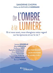 De l'ombre à la lumière. Et si nous aussi, nous changions notre regard sur les épreuves et sur la vi - Chopin Sandrine - Giordano Raphaëlle