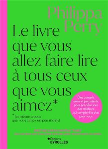 Le livre que vous allez faire lire à tous ceux que vous aimez (et même à ceux que vous aimez un peu - Perry Philippa - Destruhaut Christine