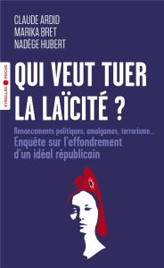 Qui veut tuer la laïcité ? Enquête sur l'effondrement d'un principe républicain - Ardid Claude - Bret Marika - Hubert Nadège