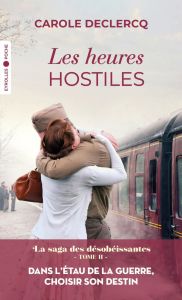 La saga des désobéissantes Tome 2 : Les heures hostiles - Declercq Carole