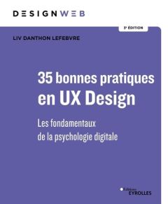 46 bonnes pratiques en UX Design. Les fondamentaux de la psychologie digitale, 3e édition - Danthon Lefebvre Liv - Thalmann Nabil - Leulier Co