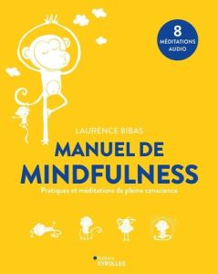 Manuel de Mindfulness. Pratiques et méditations de pleine conscience - Bibas Laurence - Mérot Sylvain