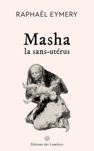 Masha, la sans-utérus - Eymery Raphaël