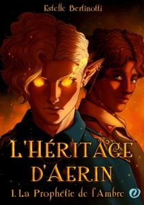 L'Héritage d'Aerin. La Prophétie de l'Ambre - Bertinotti Estelle - Éditions Forbidden