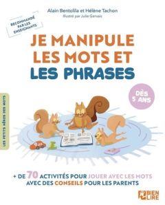 Je manipule les mots et les phrases. + de 70 activités pour jouer avec les mots - Bentolila Alain - Tachon Hélène - Gervais Julie