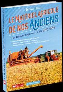 Le matériel agricole de nos anciens. Tome 4, Les travaux agricoles d'été 1875-1990 - Gibert Bernard