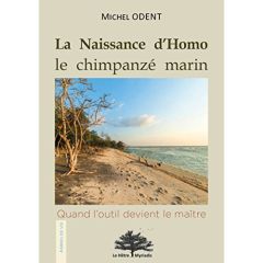 La naissance d'Homo, le chimpanzé marin. Quand l'outil devient le maître - Odent Michel