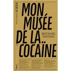 Mon musée de la cocaïne - Taussig Michael - Burtin Zortea Julia