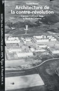 Architecture de la contre-révolution. L'armée française dans le Nord de l'Algérie - Henni Samia - Saint-Upéry Marc