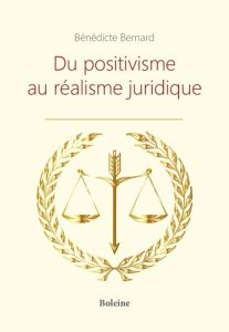 Du positivisme au réalisme juridique - Bernard Bénédicte