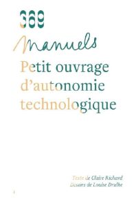 Petit ouvrage d'autonomie technologique - Richard Claire - Drulhe Louise