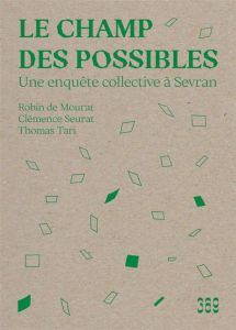 Le champ des possibles. Une enquête collective à Sevran - Mourat Robin de - Seurat Clémence - Tari Thomas