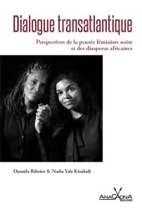 Dialogue transatlantique. Perspectives de la pensée féministe noire et des diasporas africaines - Ribeiro Djamila - Kisukidi Nadia Yala - Soumahoro