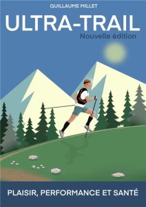 Ultra-Trail. Plaisir, performance, santé, 2e édition - Millet Guillaume