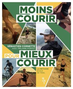 Moins courir pour mieux courir. La méthode Ecole de Trail - Cornette Sébastien - Pontet Mélanie - Baronian Thi