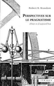 Perspectives sur le pragmatisme. d'hier et d'aujourd'hui - B. Brandom robert - Castel Pierre-Henri